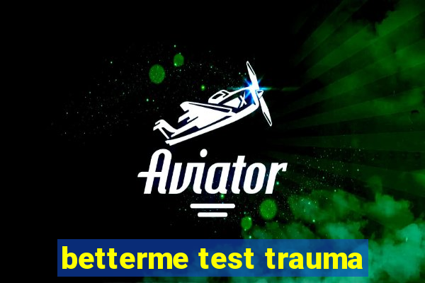 betterme test trauma